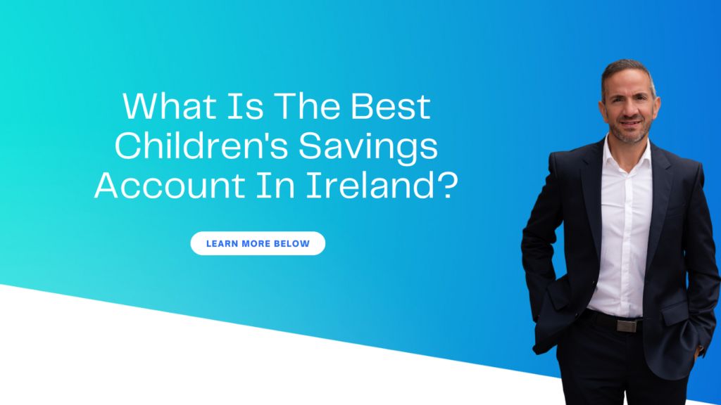 What is the best child's savings account in Ireland - our financial advisor advice