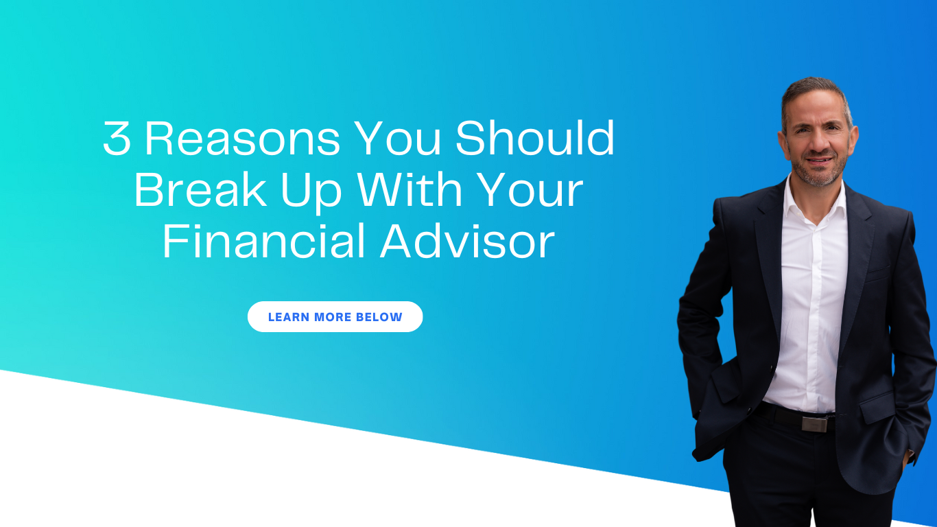 3 reasons why you should break up with your financial advisor