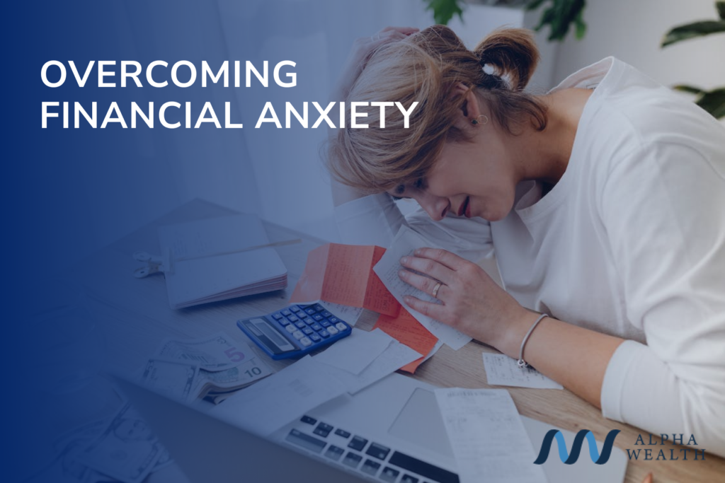 Overcoming financial anxiety with Alpha Wealth's financial advisory services